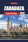 Zaragoza Guía De Viaje 2026: Explore la ciudad histórica de España, las actividades, la cocina local, los lugares culturales más destacados, los mapas y las rutas para quienes visitan por primera vez