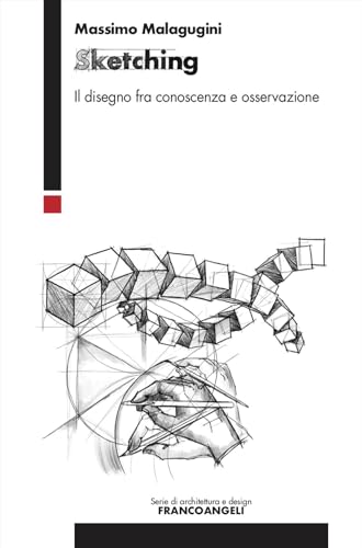 Sketching - Il disegno fra conoscenza e osservazione: Vol. 1