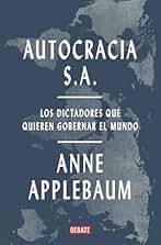 Autocracia S.A.: Los dictadores que quieren gobernar el mundo (Historia)