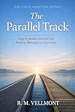 The Parallel Track: How to Build a Second Life Without Blowing Up Your First (The Quiet Career Reset Book 2)