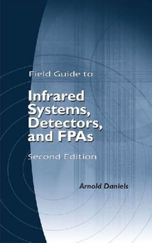 Field Guide to Infrared Systems, Detectors, and FPAs, Second Edition (SPIE Field Guide Vol. FG15) (Spie Field Guides)