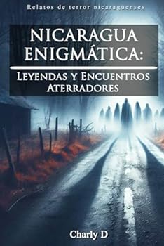 NICARAGUA ENIGMÁTICA: Leyendas y Encuentros Aterradores (Spanish Edition)