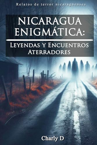 NICARAGUA ENIGMÁTICA: Leyendas y Encuentros Aterradores