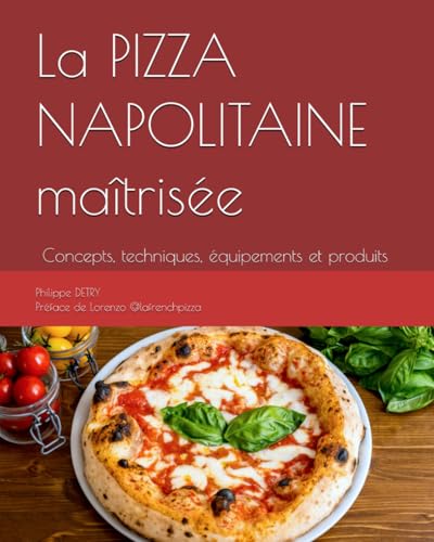 livre La PIZZA NAPOLITAINE maîtrisée: Concepts, techniques, équipements et produits