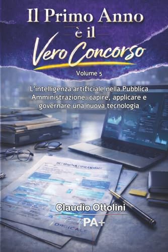  Il primo anno è il vero concorso - Vol.5: L’intelligenza artificiale nella Pubblica Amministrazione: capire, applicare e governare una nuova tecnologia