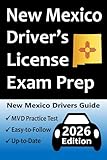 New Mexico Driver’s License Exam Prep: Includes 100 Practice Questions Based on the Latest MVD Manual, Detailed Answer Explanations, Road Signs, ... How to Pass the Driving Skills Test, & More!