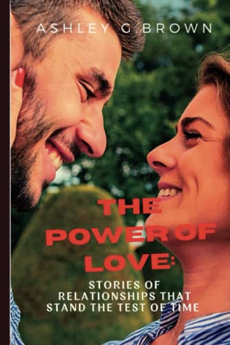 The Power of Love:: Stories of Relationships That Stand the Test of Time