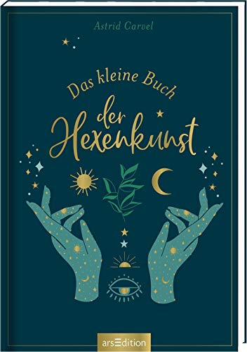 Das kleine Buch der Hexenkunst: Das Buch für Hexen und die, die es werden wollen