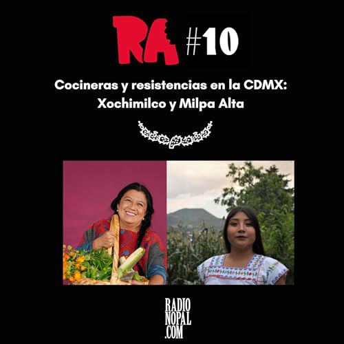 Cocineras y resistencias en la CDMX: Xochimilco y Milpa Alta