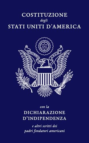 La Costituzione degli Stati Uniti d’America: con Dichiarazione di Indipendenza, Carta dei Diritti e Emendament