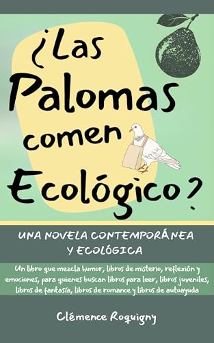 ¿Las palomas comen ecológico? Una novela contemporánea y ecológica: Un libro que mezcla humor, libros de misterio, reflexión y emociones, para quienes buscan libros para leer, libros de autoayuda