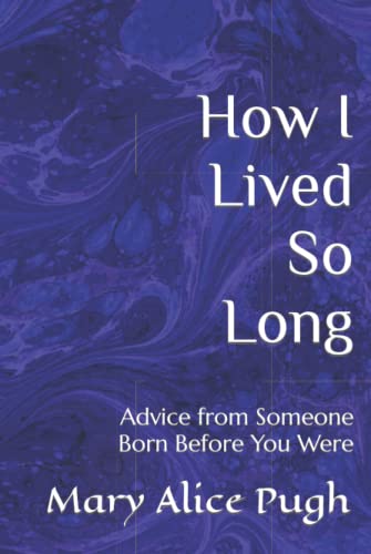 How I Lived So Long: Advice from Someone Born Before You Were