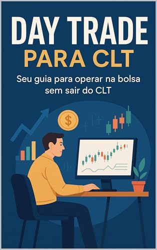 Day Trade Para CLT: Seu Guia para Operar na Bolsa sem Sair do CLT