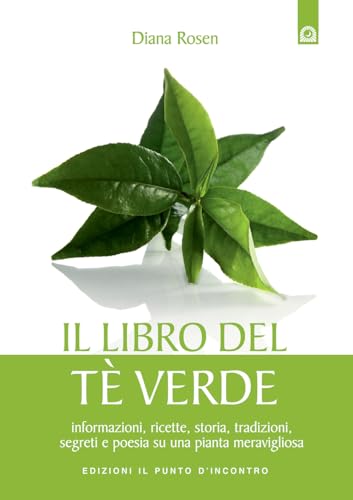 Il libro del tè verde. Informazioni, ricette, storia, tradizioni, segreti e poesia su una pianta meraviglios