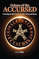 Echoes of the Accursed: Unraveling the Dark Past of a Family’s Witchcraft History 1806234181 Book Cover