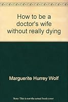 How to be a doctor's wife without really dying 0931110009 Book Cover