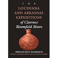 The Louisiana and Arkansas Expeditions of Clarence Bloomfield Moore
