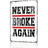 Vintage Metal Sign Never Broke Again Poster Retro Tin Signs Funny Aluminum Sign For Man Cave, Garage, Living Roome, Cafe And Pub Decoration 8 X 12 Inch