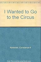 I Wanted to Go to the Circus 0943173280 Book Cover