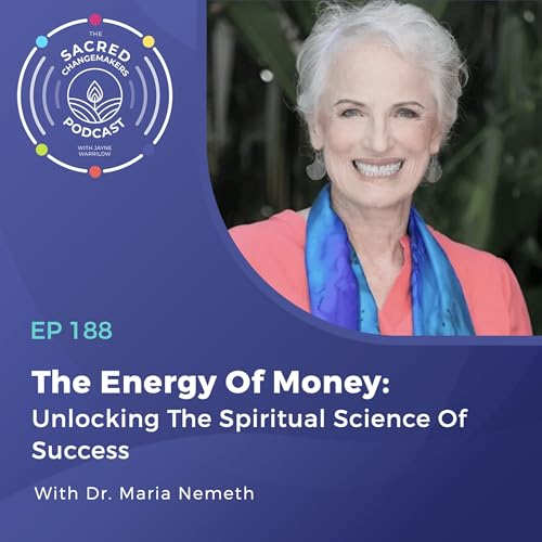 188. The Energy Of Money: Unlocking The Spiritual Science Of Success with Dr. Maria Nemeth
