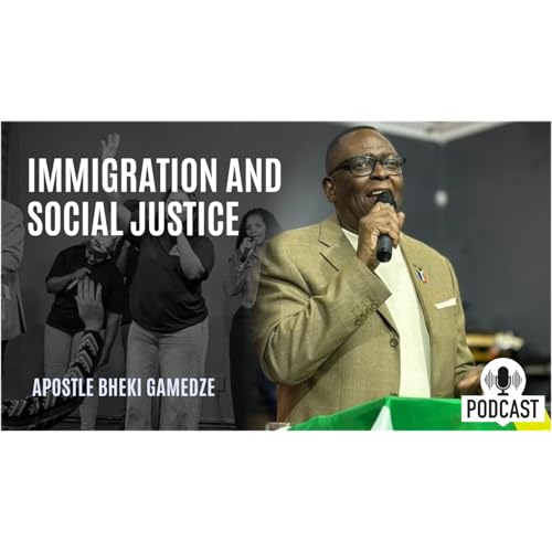 Immigration and Social Justice | Apostle Bheki Gamedze