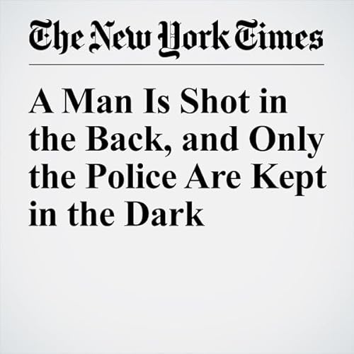 A Man Is Shot in the Back, and Only the Police Are Kept in the Dark cover art