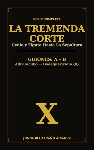 La Tremenda Corte: Genio y Figura Hasta La Sepultura: GUIONES: A – B (Adivinicidio → Bodeguericidio 8)