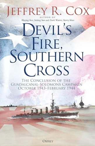 Devil’s Fire, Southern Cross: The Conclusion of the Guadalcanal-Solomons Campaign, October 1943–February 1944