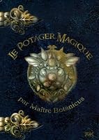 Le Potager Magique, Par Maître Auguste Botanicus Et Et Son Apprenti 291618404X Book Cover