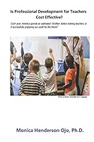 Is Professional Development for Teachers Cost Effective?: Each year, America spends an estimated 18 billion dollars training teachers, is it successfully preparing our youth for the future? 1711860212 Book Cover