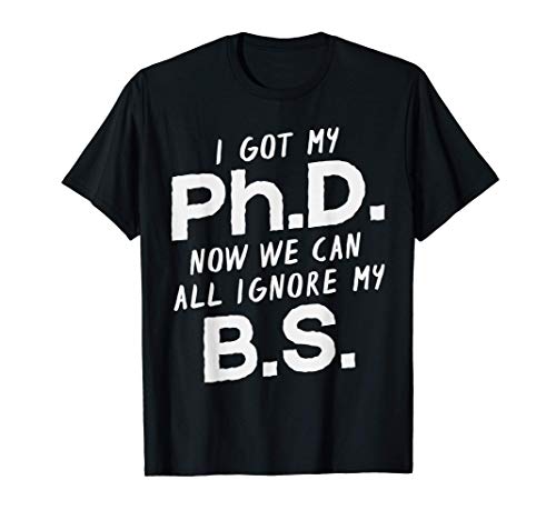 Funny Phd Shirt Bs Doctorate Graduation Gifts Doctoral Camiseta
