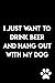 I Just Want To Drink Beer And Hang Out With My Dog: Journal Notebook : 105 Undated Lined Pages