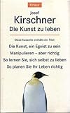josef kirschner manipulieren aber richtig  Die Kunst zu leben / Die Kunst, ein Egoist zu sein / Manipulieren, aber richtig / So lernen Sie, sich selbst zu lieben / So planen Sie Ihr Leben richtig, 4 Bände