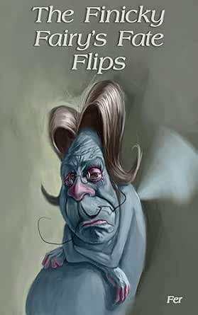 The Finicky Fairy's Fate Flips: A story about empathy, courage, and ...