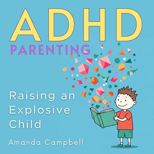 ADHD Parenting: Raising an Explosive Child by Amanda Campbell episode artwork