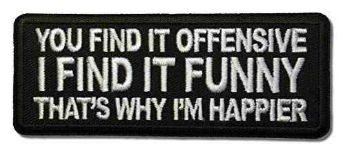 Embroidered You Find it Offensive I Find it Funny That's Why I'm Happier Iron on Patch