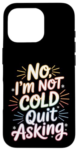 No I'm Not Cold Quit Asking ���Ă��V�C�̔�� - �X�}�z�P�[�X iPhone 16 Pro �p