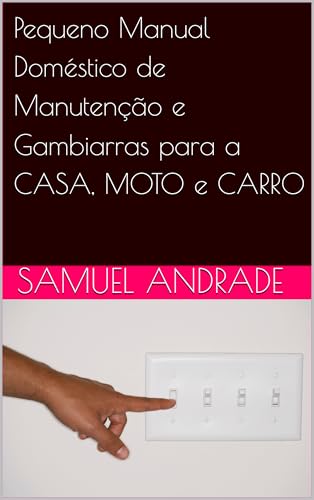 Pequeno Manual Doméstico de Manutenção e Gambiarras para a CASA, ...