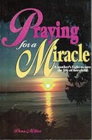 Praying for a Miracle 0932351417 Book Cover