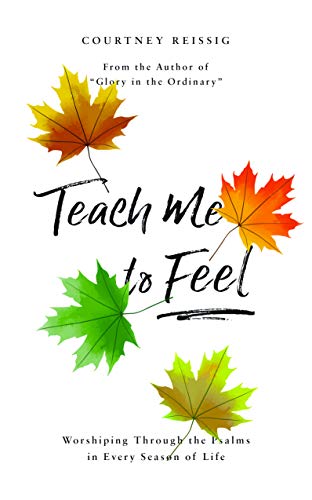  Teach Me to Feel: Worshiping Through the Psalms in Every Season of Life Gratuit