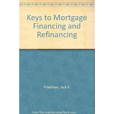 Keys to Mortgage Financing and Refinancing
