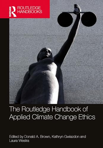The Routledge Handbook of Applied Climate Change Ethics (Routledge Handbooks in Applied Ethics) (English Edition)