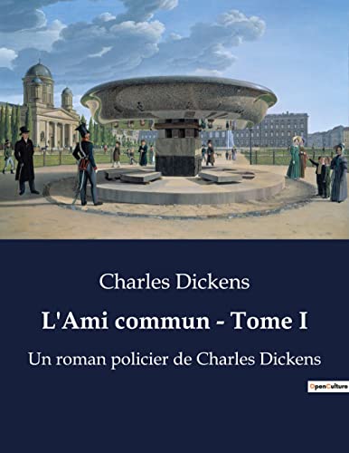 L'Ami commun - Tome I: Les secrets enfouis de la Tamise victorienne (French Edition)