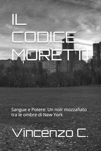  IL CODICE MORETTI: Sangue e Potere: Un noir mozzafiato tra le ombre di New York