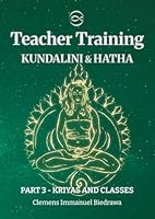 Hatha and Kundalini Yoga Teacher Training Manual 200h/300h: Part 3 - Yoga Classes and Kriya B0CGL5XT9M Book Cover