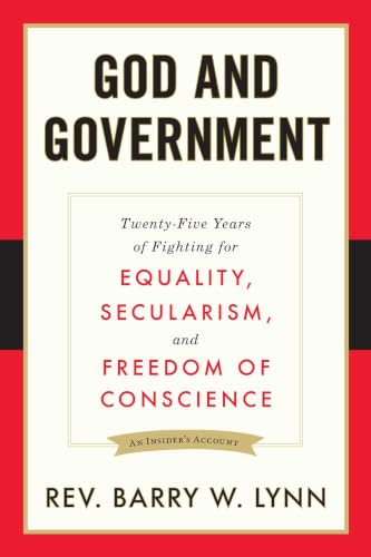 God and Government: Twenty-Five Years of Fighting for Equality, Secularism, and Freedom Of Conscience