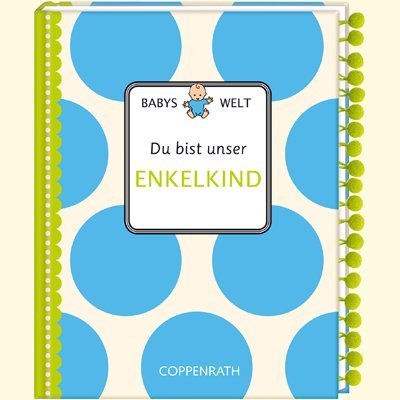 Du bist unser Enkelkind: Babys Welt Du bist unser Enkelkind: Babys Welt