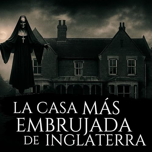 Page de couverture de Nadie podía vivir aquí... y ahora sabemos por qué: La Rectoría de Borley | Historias de Terror