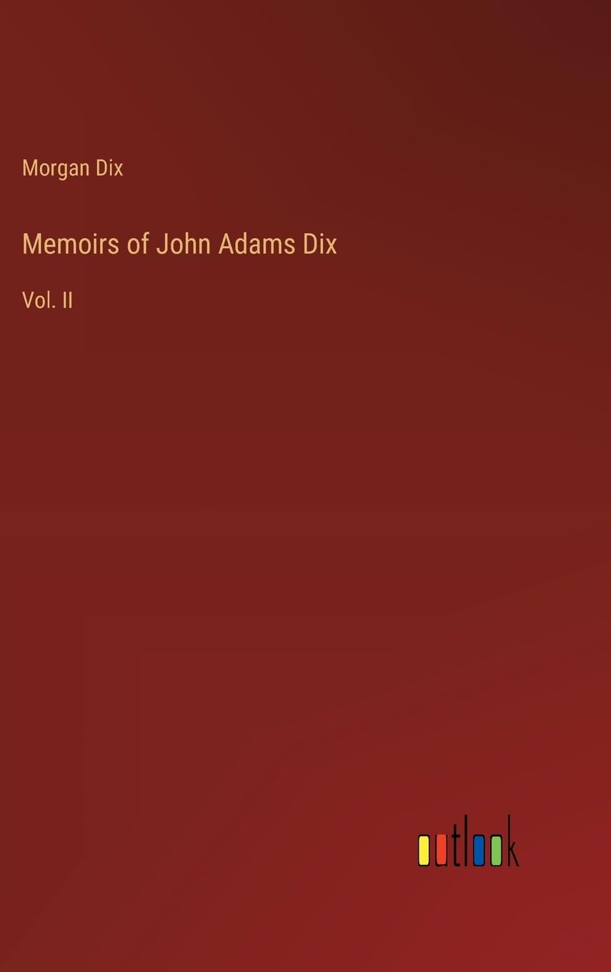 Memoirs of John Adams Dix: Vol. II
