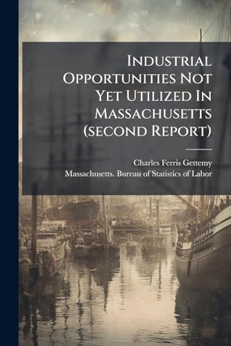 Industrial Opportunities Not Yet Utilized In Massachusetts (second Report)